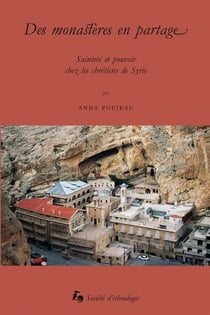Des monastères en partage : Sainteté et pouvoir chez les chrétiens de Syrie
