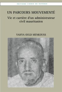 Un parcours mouvementé - vie et carrière d'un administrateur civil mauritanien