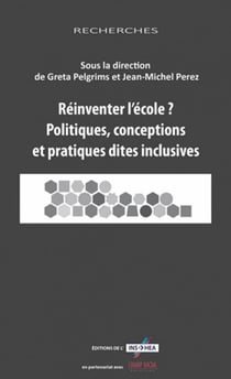 Réinventer l'école ? politiques, conceptions et pratiques dites inclusives