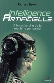 Intelligence artificielle - à la recherche de la machine pensante