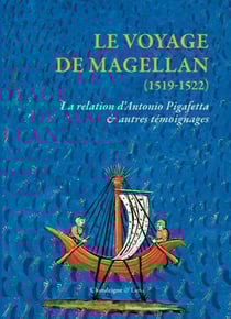 Le voyage de Magellan (1519-1522) : La relation d'Antonio Pigafetta et autres témoignages