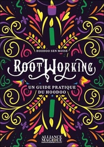 Rootworking : Un guide pratique du hoodoo