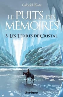 Le puits des mémoires Tome 3 - les terres de cristal