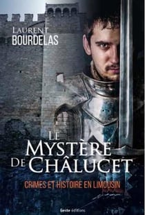 Crimes et histoire en Limousin Tome 1 - le mystère de Châlucet