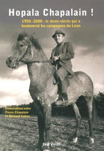 Hopala Chapalain ! 1950-2000 : le demi -siècle qui a bouleversé les campagnes du Léon