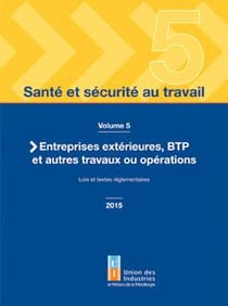 Santé et sécurité au travail Tome 5 - entreprises extérieures, BTP et autres travaux ou opérations, lois et textes réglementaires