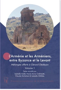 L'Arménie et les Arméniens, entre Byzance et le Levant : Mélanges offerts à Gérard Dédéyan (2 volumes)