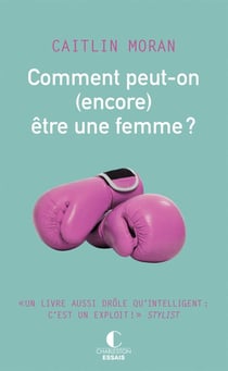 Comment peut-on (encore) être une femme
