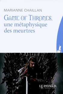 Game of Thrones - le trône de fer : une métaphysique des meurtres