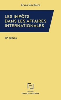 Les impôts dans les affaires internationales (édition 2022)