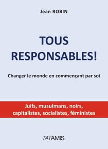 Tous responsables - changer le monde en commençant par soi
