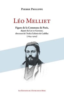 Léo Melliet, figure de la Commune de Paris, député du Lot-et-Garonne, directeur de l'Asile de Cadillac (1841-1909)