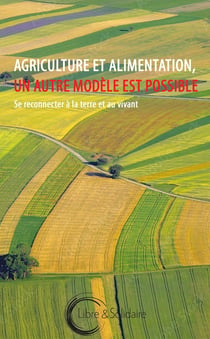 Agriculture et alimentation, un autre modèle est possible : Se reconnecter à la terre et au vivant
