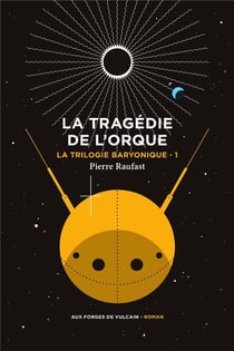 La trilogie baryonique Tome 1 : la tragédie de l'orque