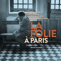 Du Moyen-Âge à nos jours, expériences et représentations de la folie à Paris