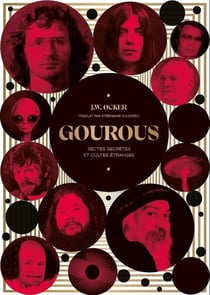 Gourous : Sectes secrètes et cultes étranges