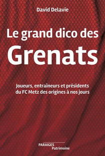 Le grand dico des Grenats : Joueurs, entraîneurs et présidents des origines à nos jours