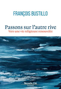 Passons sur l'autre rive : vers une vie religieuse renouvelée