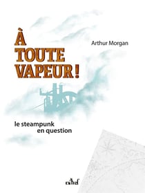 A toute vapeur ! Le steampunk en question
