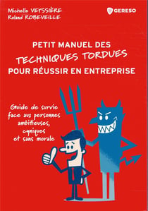 Petit manuel des techniques tordues pour réussir en entreprise - guide de survie face aux personnes ambitieuses, cyniques et sans morale