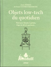 Objets low-tech du quotidien : fabriquer blender à pédale, frigo du désert, germoir...