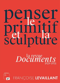 Penser le primitif et la sculpture : la revue documents (1929-1931)