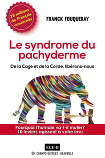 Le syndrome du pachyderme - pourquoi l'humain va-t-il muter? 10 leviers agissent à votre insu