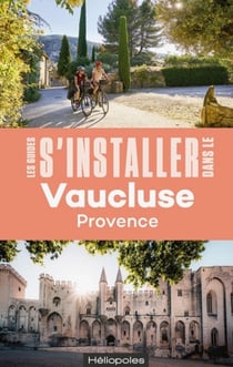 Les guides S'installer à : S'installer dans le Vaucluse (2e édition)