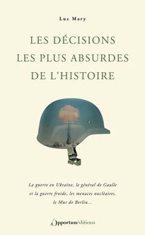 Les décisions les plus absurdes de l'histoire : La guerre en Ukraine, le général