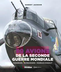 50 avions de la Seconde Guerre mondiale : Chasseurs, bombardiers, modèles d'assaut