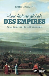 Une histoire globale des empires - après Tamerlan, de 1400 à nos jours