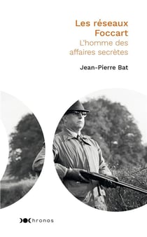Les réseaux Foccart - l'homme des affaires secrètes