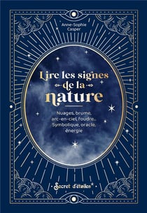 Lire les signes de la nature : Nuages, brume, arc-en-ciel, foudre... symbolique, oracle, énergie