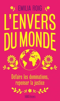L'envers du monde : Défaire les dominations, repenser la justice