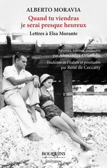 Quand tu viendras je serai presque heureux : lettres à Elsa Morante