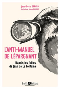 Anti-manuel de l'épargnant : d'après les fables de Jean de La Fontaine