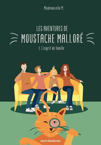 Les aventures de Moustache Malloré Tome 1 : l'esprit de famille