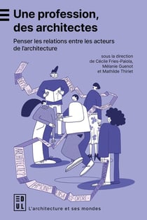 Une profession, des architectes : Penser les relations entre acteurs de l'architecture