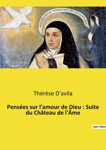Pensées sur l'amour de Dieu : Suite du Château de l'Âme : Un voyage mystique vers l'amour divin