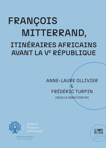 François Mitterrand. Itinéraires africains avant la Ve République