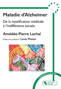 Maladie d'Alzheimer : De la mystification médicale à l'indifférence sociale