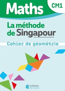 La méthode de Singapour : Maths : CM1 - Mon cahier de géométrie