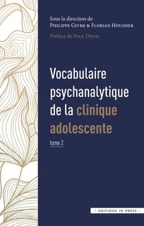 Vocabulaire psychanalytique de la clinique adolescente Tome 2