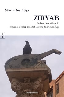 ZIRYAB : Esclave noir affranchi et Génie d'exception de l'Europe du Moyen Âge