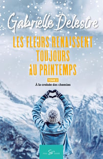 Les fleurs renaissent toujours au printemps Tome 2 : à la croisée des chemins