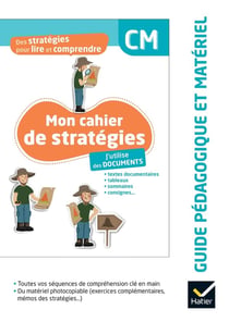 Des stratégies pour lire et comprendre : J''utilise des documents - CM - Mon cahier de stratégies - Guide pédagogique