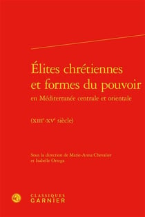 Élites chrétiennes et formes du pouvoir en Méditerranée centrale et orientale (XIIIe-XVe siècles)