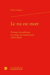 Le roi est mort - fictions du politique au temps du r