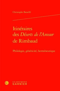 Itinéraires des déserts de l'amour de rimbaud - philologie, généricité, herméneutique