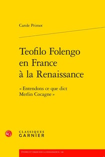 Teofilo Folengo en France à la Renaissance : « Entendons ce que dict Merlin Cocagne »
